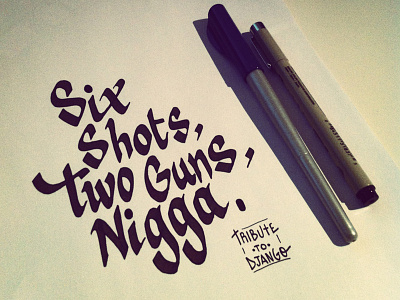 Six shots, Two guns, Nigga calligraphy type design typography