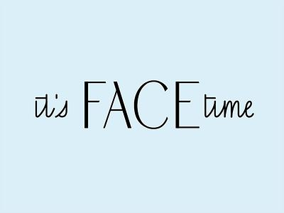 It's face time