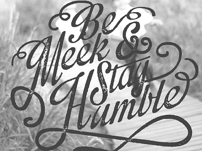 Be Meek & Stay Humble script typography