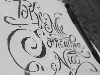 Take Me Somewhere Nice handdrawn idea lyrics sketch type typography