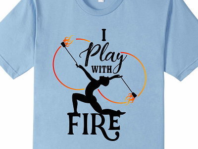 I Play With Fire T-shirt