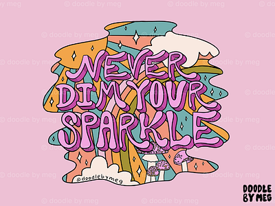 Never Dim Your Sparkle 3d 3d type 70s clouds design drawing hand lettering illustration lettering mushrooms procreate psychedelic quote rainbow stars sun typography vintage