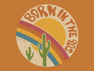 Born in the 90's 1990s 60s 70s 90s badge cactus circle desert design drawing illustration lettering orange quote rainbow retro sun typography vector vintage