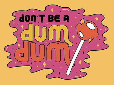 Don't be a Dum Dum 60s 70s badge candy design drawing funny illustration lettering lollipop orange pink psychedelic quote retro sparkle typography vector vintage