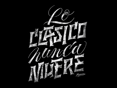 Lo Clasico Nunca Muere bw classic craft custom dirty hand crafted handmade illustration lettering letters noise quote tattoo texture type typography