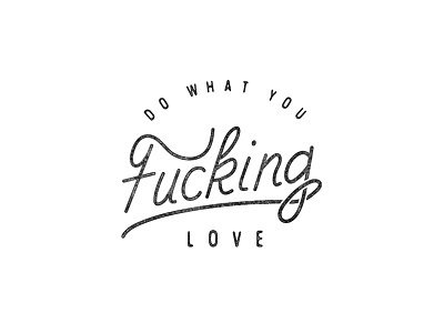 Do What You Fucking Love hand drawn lettering love type typography vintage