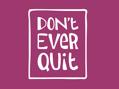 Don't Ever Quit hand drawn hand lettering lettering purple quote