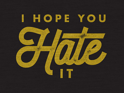 I Hope You Hate It | @myepicrock letterpress monoweight my epic script simple type design typography