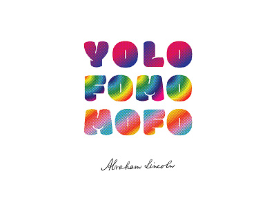 Halftone Typography Poster art broad city colorful fomo font fun illustration lincoln poster typography yolo