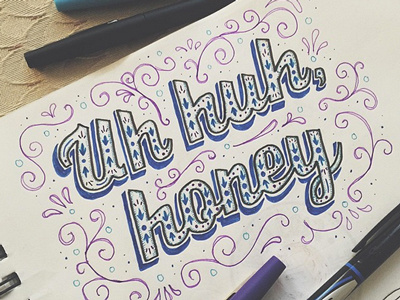 Uh Huh, Honey Sketch handlettering lettering