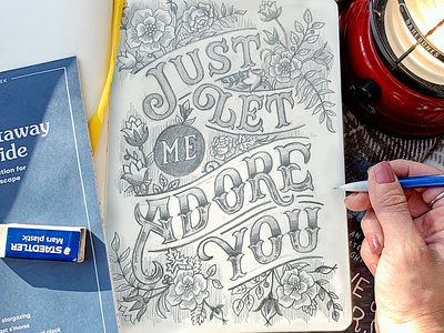 Just Let Me Adore You floral hand-lettering handdrawn handlettering illustration layout lettering lyrics pencil quote sketch typography vintage wip