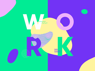 W O R K - Hello Dribbble! design illustration logo minimal motion design typography