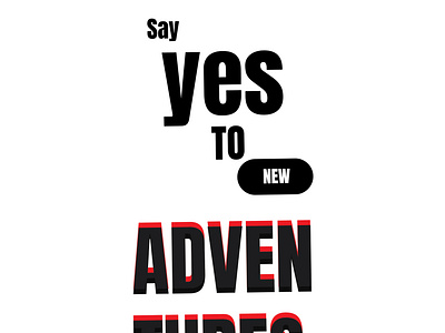 Say Yes To New Adventures adventure typogaphy