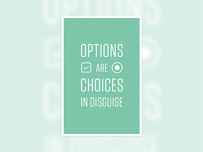 Options are choices in disguise green poster ux