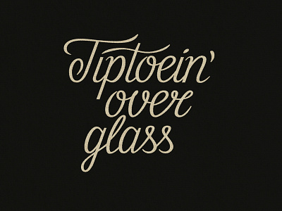 Tiptoein' Over Glass design digitalart drawing graphicdesign handlettering lettering retro typography script lettering textures type typography vector