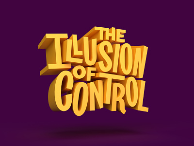 The Illusion Of Control 3d 3d art 3dtype 3dtypography adobe dimension design digitalart dimension graphicdesign handlettering illustrator lettering photoshop render textures type typography vector