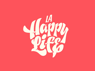 La Happy Life Proposal branding custom design dribbble handmade happy instagram lettering lifestyle logo