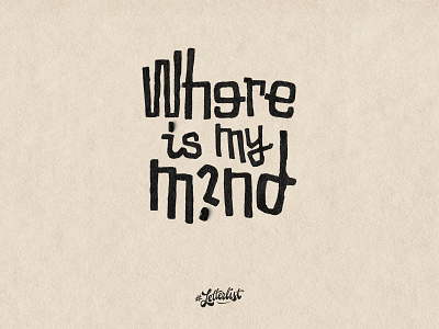 Where Is My Mind? branding custom dribbble handlettering handmade lettering letters music pixies type typography