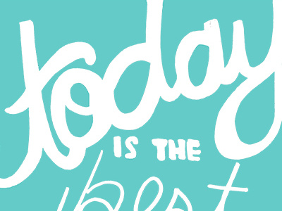 Today Is The Best Day Of Your Life quotes sketch type
