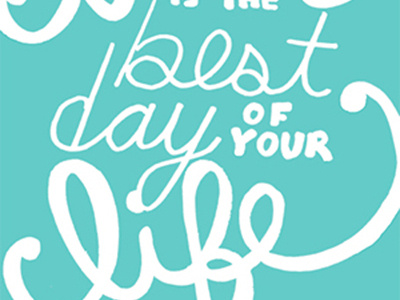 Today Is The Best Day Of Your Life (part two) quotes sketch type