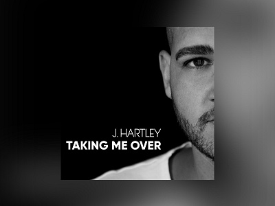 J. Hartley "Taking Me Over" album cover graphics music single