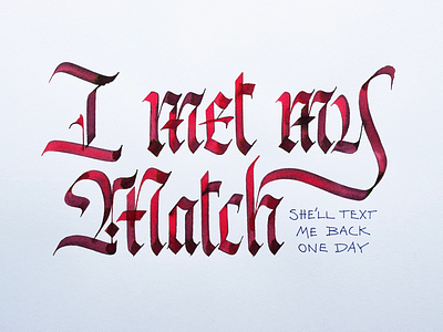 I Met My Match calligraphy fraktur lettering pilotparallelpen