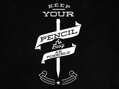 Keep Your Pencil... andrew loomis pencils quotes