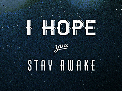 I Hope You Stay Awake design texture typography