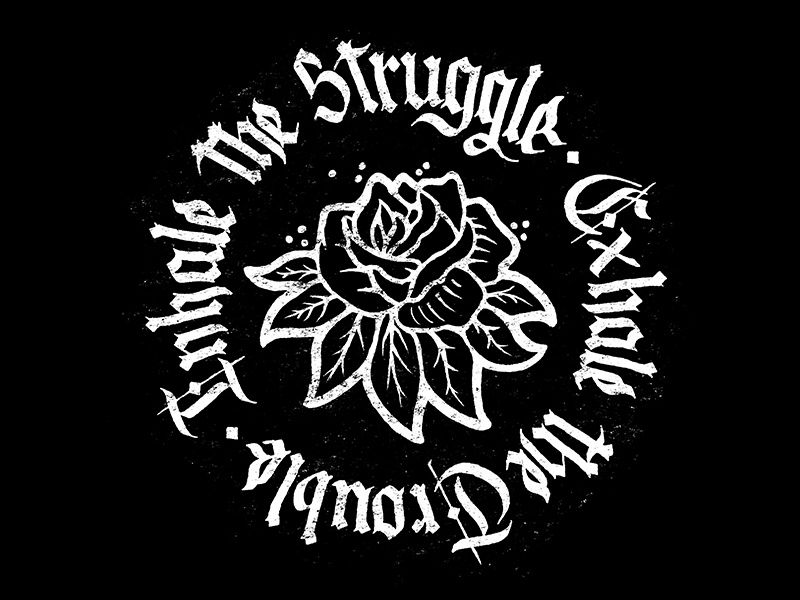 Inhale the struggle, exhale the trouble tattoo flower blackletter lettering typography type art design handdrawn illustration