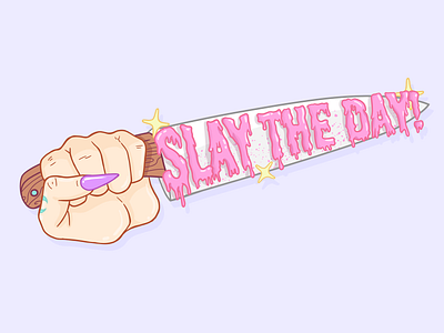Slay the day!