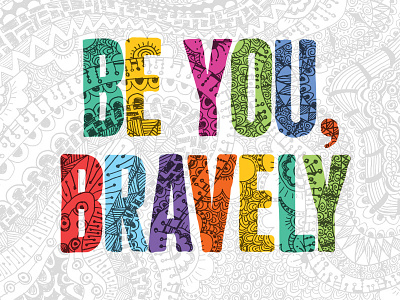 Be you, bravely