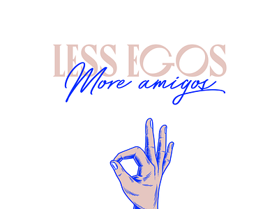 Less egos, more amigos.