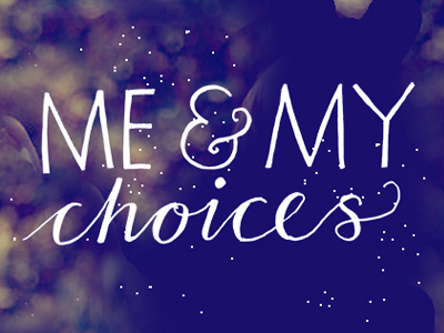 Me & My Choices hand lettering lettering