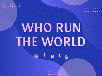 Who run the world? beyonce feminism girls gradients international womens day type women