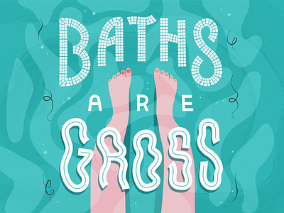 Hot Take Tuesday No. 2: Baths Are Gross bath hot take illustration legs lettering texture typography