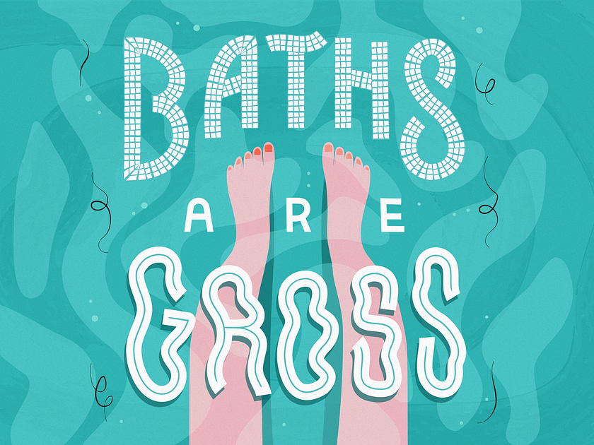 Hot Take Tuesday No. 2 Baths Are Gross by Allie Mounce on Dribbble