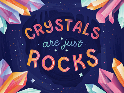 Hot Take Tuesday No. 3: Crystals Are Just Rocks cave color crystals design illustration lettering type typography woowoo