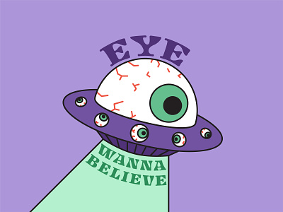 Eye Wanna Believe abduction alien aliens believe eye eye veins eyeball eyes flying saucer green i want to believe illustration outter space phenomenon purple spaceship uap ufo unidentified vector