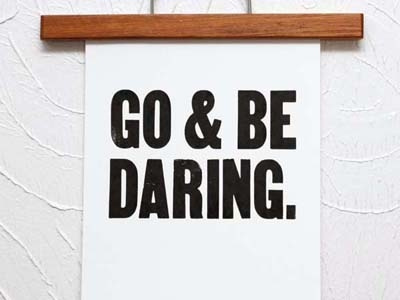 Go & Be Daring print