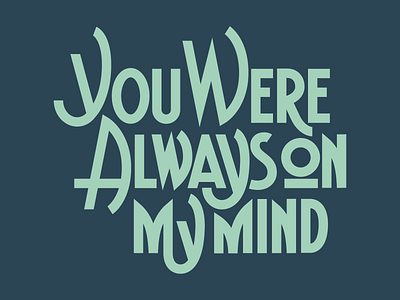 You Were Always On My Mind goodtype hand lettering handlettering lettering music quote typography willie nelson