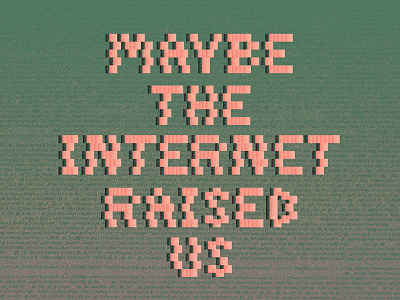 "Maybe the internet raised us..." a world alone code internet jerk lettering lorde music people pixel quote typography