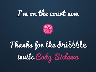 Thanks For The Dribbble Invite Cody Sielawa! cody for invitation invite sielawa thanks