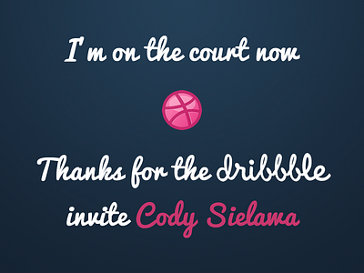 Thanks For The Dribbble Invite Cody Sielawa!