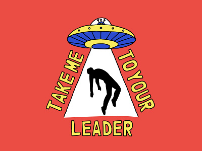 Take Me to Your Leader abduction alien alien invasion hand drawn hand lettering illustration typography