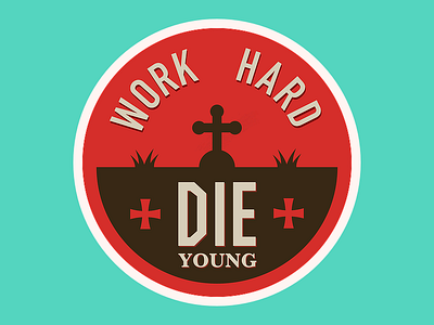Work hard - die young sticker cemetery cross death die hard lazy negative red round sticker stickers vector work young