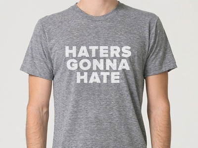 Haters Gonna Hate Shirt gray haters gonna hate sale shirt store tri blend tshirt waterbase