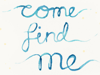 Come Find Me blue hand lettering illustration paint typography watercolor