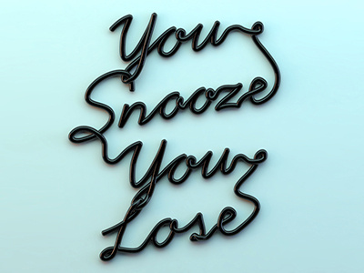 You Snooze You Lose 3d typography