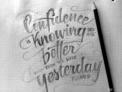 Confidence Sketch hand lettering pencil pharrell quote sketch