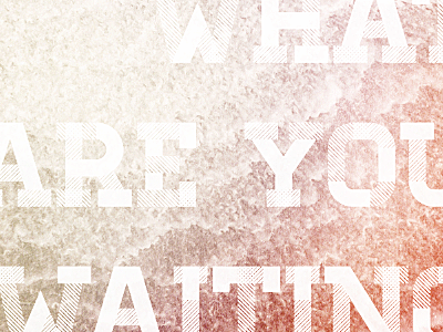 What Are You Waiting For (in progress) bulletin church desaturated design homestead limited color palette sermon typography